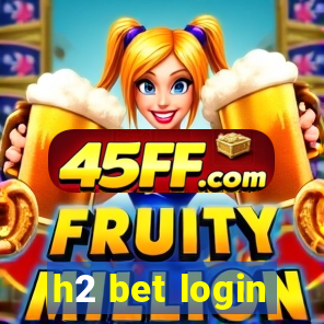 h2 bet login